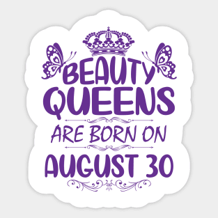 Beauty Queens Are Born On August 30 Happy Birthday To Me You Nana Mommy Aunt Sister Cousin Daughter Sticker